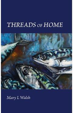 Threads of Home - Mary Walsh