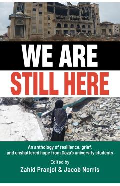Coperta cărții 'We Are Still Here: Voices from Gaza's Student Generation -'