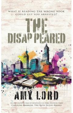 Coperta cărții 'The Disappeared: A page-turning bleak, dystopian fiction about survival and resistance - Amy Lord'