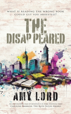 Coperta cărții 'The Disappeared: A page-turning bleak, dystopian fiction about survival and resistance - Amy Lord'