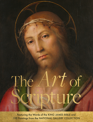 The Art of Scripture: Featuring the Words of the King James Bible and 100 Paintings from the National Gallery Collection -