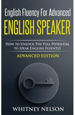 Coperta cărții 'English Fluency For Advanced English Speaker: How To Unlock The Full Potential To Speak English Fluently - Whitney'