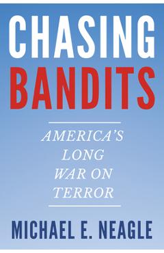 Poza produsului Chasing Bandits: America's Long War on Terror - Michael E. Neagle