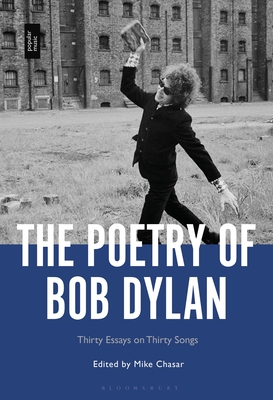 The Poetry of Bob Dylan: Thirty Essays on Thirty Songs - Mike Chasar