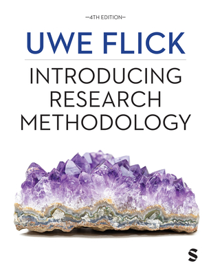 Introducing Research Methodology: Thinking Your Way Through Your Research Project (Fourth Edition) - Uwe Flick