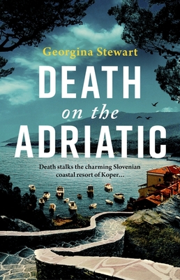 Coperta cărții 'Death on the Adriatic - Georgina Stewart'