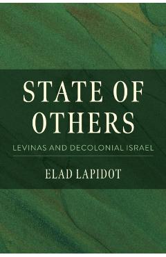 State of Others: Levinas and Decolonial Israel - Elad Lapidot