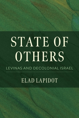 State of Others: Levinas and Decolonial Israel - Elad Lapidot