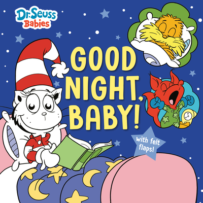 Good Night, Baby! with Dr. Seuss Babies: An Interactive Bedtime Book with Felt Flaps Featuring Baby Cat in the Hat, Baby Lorax, Baby Fox in Socks, and - 