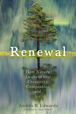 Renewal: How Nature Awakens Our Creativity, Compassion, and Joy - Andrés R. Edwards