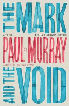 Coperta cărții 'The Mark and the Void: A Novel (10th Anniversary Edition) - Paul Murray'