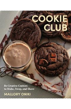 Coperta cărții 'Cookie Club: 80 Creative Cookies to Make, Swap, and Share - Mallory Oniki'