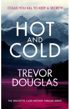 Hot and Cold: A Page-Turning Police Procedural That Keeps You on the Edge of Your Seat - Trevor Douglas