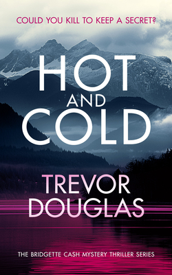Hot and Cold: A Page-Turning Police Procedural That Keeps You on the Edge of Your Seat - Trevor Douglas