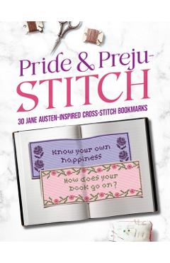 Pride and Preju-Stitch: 30 Jane Austen-Inspired Cross-Stitch Bookmarks - Jane Austen