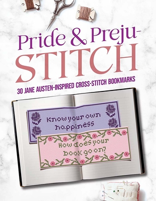 Pride and Preju-Stitch: 30 Jane Austen-Inspired Cross-Stitch Bookmarks - Jane Austen