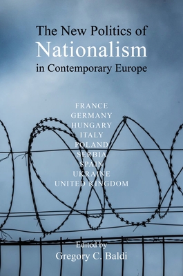 The New Politics of Nationalism in Contemporary Europe - Gregory C. Baldi
