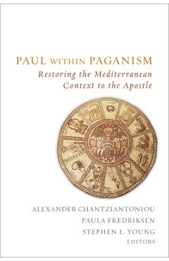 Coperta cărții 'Paul Within Paganism: Restoring the Mediterranean Context to the Apostle - Alexander Chantziantoniou'