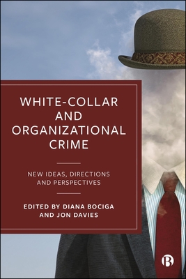 White-Collar and Organizational Crime: New Ideas, Directions, and Perspectives - Anna Merz
