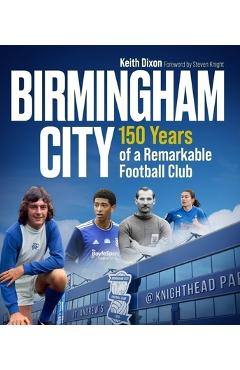 Coperta cărții 'Birmingham City: 150 Years of a Remarkable Football Club - Keith Dixon'