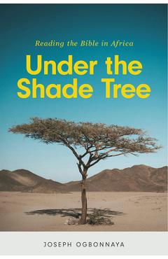 Coperta cărții 'Under the Shade Tree: Reading the Bible in Africa - Joseph Ogbonnaya'