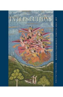 Poza produsului Intersections: Art and Islamic Cosmopolitanism - Melia Belli Bose