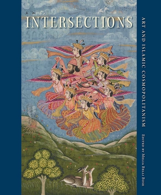 Intersections: Art and Islamic Cosmopolitanism - Melia Belli Bose