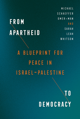 From Apartheid to Democracy: A Blueprint for Peace in Israel-Palestine - Michael Schaeffer Omer-man