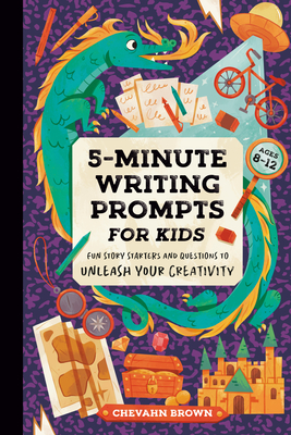 5-Minute Writing Prompts for Kids: Fun Story Starters and Questions to Unleash Your Creativity - Chevahn Brown