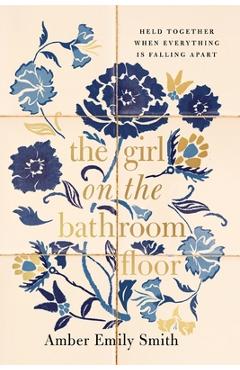 Coperta cărții 'GIRL ON THE BATHROOM FLOOR ITPE Softcover - Amber Smith'