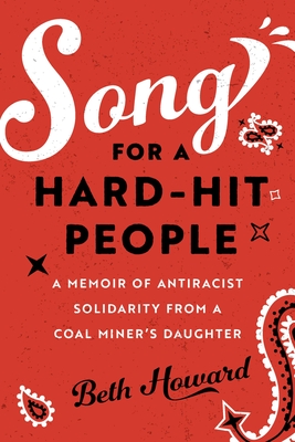 Coperta cărții 'Song for a Hard-Hit People: A Memoir of Antiracist Solidarity from a Coal Miner's Daughter - Beth Howard'