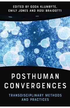Poza produsului Posthuman Convergences: Transdisciplinary Methods and Practices - Goda Klumbyte