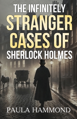 The Infinitely Stranger Cases of Sherlock Holmes - Paula Hammond
