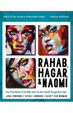 Coperta cărții 'Rahab, Hagar, and Naomi Bible Study Guide Plus Streaming Video, Updated Edition: How Three Women of the Bible Help You'