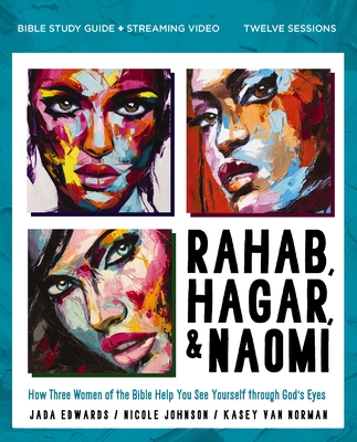 Rahab, Hagar, and Naomi Bible Study Guide Plus Streaming Video, Updated Edition: How Three Women of the Bible Help You See Yourself Through God's Eyes - Jada Edwards