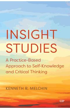 Poza produsului Insight Studies: A Practice-Based Approach to Self-Knowledge and Critical Thinking - Kenneth Melchin
