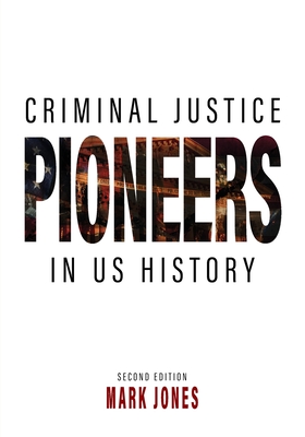 Criminal Justice Pioneers in US History - Mark Jones