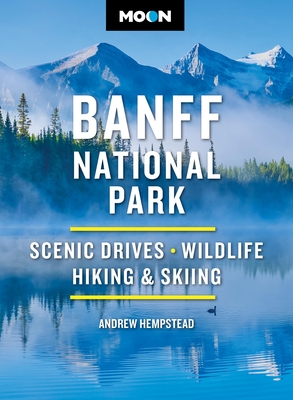 Coperta cărții 'Moon Banff National Park: Scenic Drives, Wildlife, Hiking & Skiing - Andrew Hempstead'