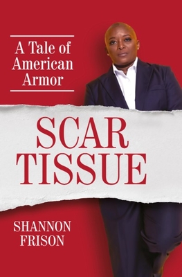 Scar Tissue: A Tale of American Armor - Shannon Frison