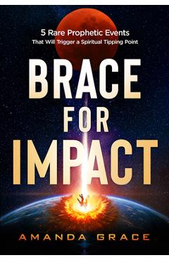 Coperta cărții 'Brace for Impact: Five Rare Prophetic Events That Will Trigger a Spiritual Tipping Point - Amanda Grace'