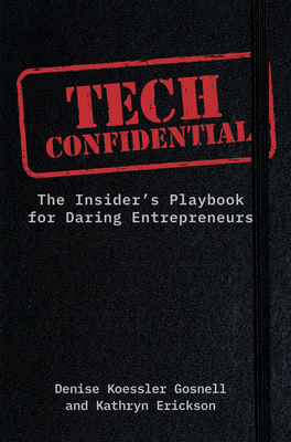 Tech Confidential: The Insider's Playbook for Daring Entrepreneurs - Denise Koessler Gosnell