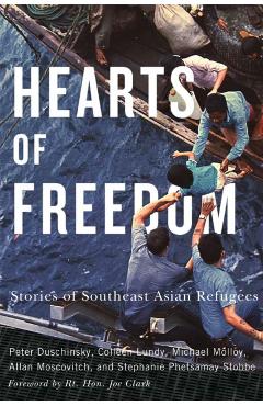 Hearts of Freedom: Stories of Southeast Asian Refugees Volume 20 - Peter Duschinsky