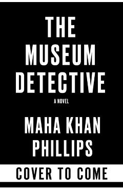 The Museum Detective - Maha Khan Phillips