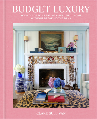 Coperta cărții 'Budget Luxury: Your Guide to Creating a Beautiful Home Without Breaking the Bank - Clare Sullivan'