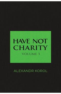 Poza produsului Have Not Charity - Alexandr Korol