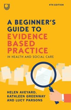Poza produsului A Beginner's Guide to Evidence Based Practice in Health and Social Care, 4th Edition - Helen Aveyard