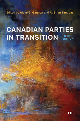 Canadian Parties in Transition, Fifth Edition - Alain-g Gagnon