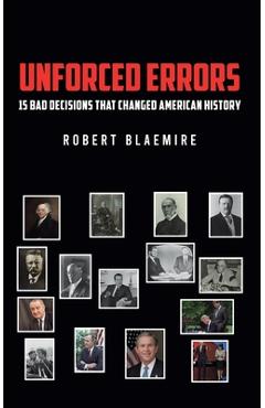 Coperta cărții 'Unforced Errors: 15 Bad Decisions That Changed American History - Robert Blaemire'