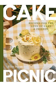 Coperta cărții 'Cake Picnic: Recipes for the Love of Cake & Friends - Elisa Sunga'