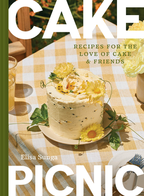 Coperta cărții 'Cake Picnic: Recipes for the Love of Cake & Friends - Elisa Sunga'